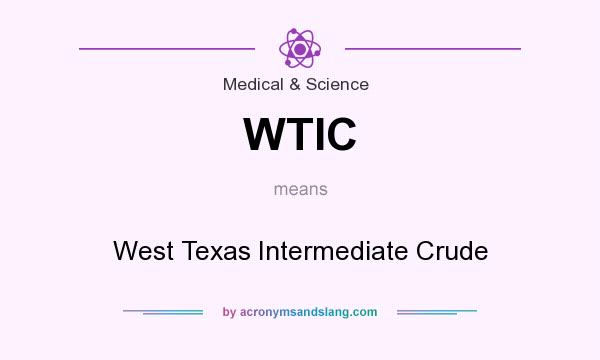 What does WTIC mean? It stands for West Texas Intermediate Crude