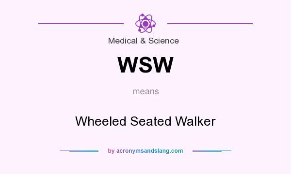What does WSW mean? It stands for Wheeled Seated Walker