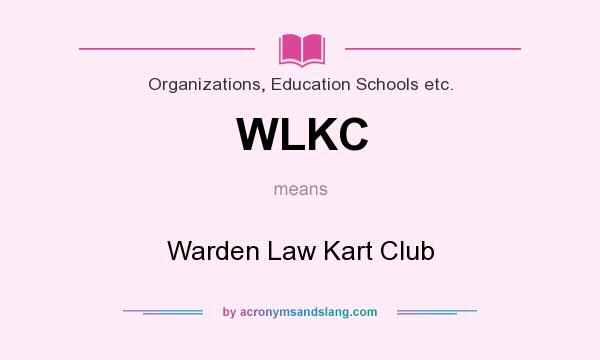 What does WLKC mean? It stands for Warden Law Kart Club