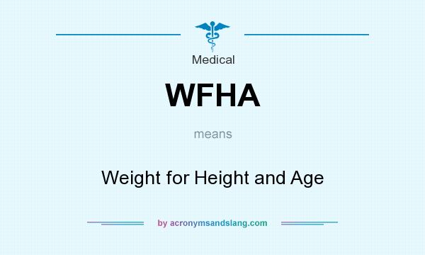 What does WFHA mean? It stands for Weight for Height and Age