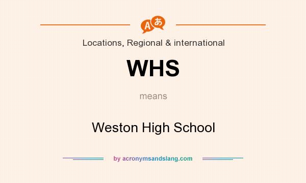 What does WHS mean? It stands for Weston High School