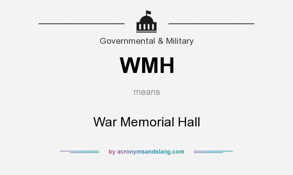 What does WMH mean? It stands for War Memorial Hall
