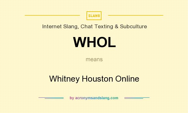 What does WHOL mean? It stands for Whitney Houston Online
