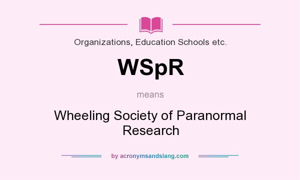 What does WSpR mean? It stands for Wheeling Society of Paranormal Research