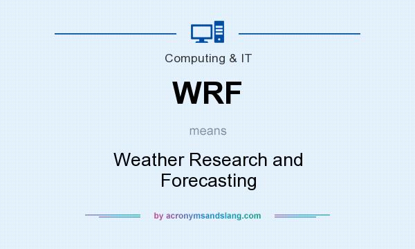 What does WRF mean? It stands for Weather Research and Forecasting