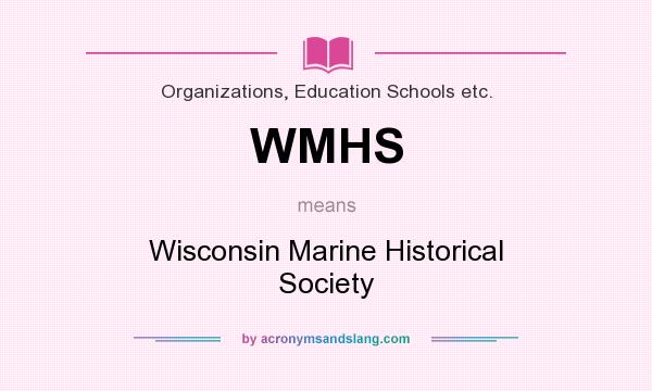 What does WMHS mean? It stands for Wisconsin Marine Historical Society