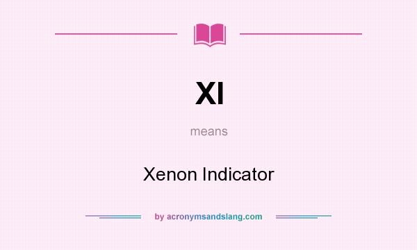 What does XI mean? It stands for Xenon Indicator