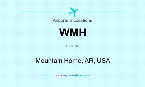 What does WMH mean? It stands for Mountain Home, AR, USA