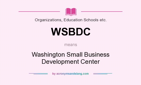 What does WSBDC mean? It stands for Washington Small Business Development Center