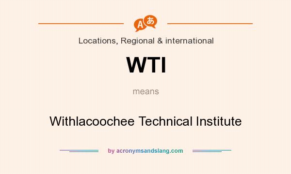 What does WTI mean? It stands for Withlacoochee Technical Institute