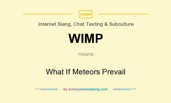 What does WIMP mean? It stands for What If Meteors Prevail