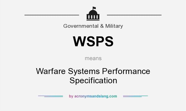 What does WSPS mean? It stands for Warfare Systems Performance Specification