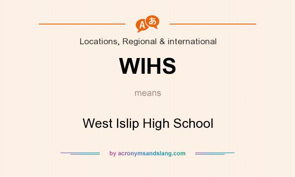 What does WIHS mean? It stands for West Islip High School