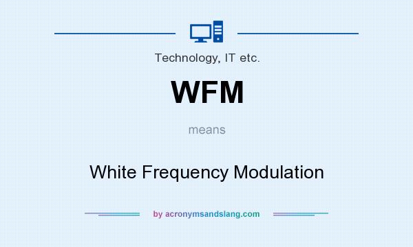 What does WFM mean? It stands for White Frequency Modulation