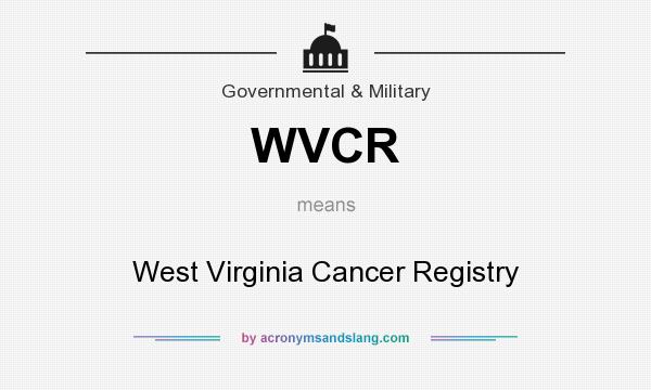 What does WVCR mean? It stands for West Virginia Cancer Registry