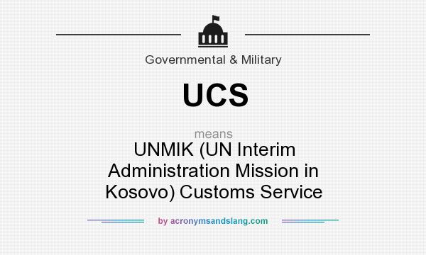 What does UCS mean? It stands for UNMIK (UN Interim Administration Mission in Kosovo) Customs Service