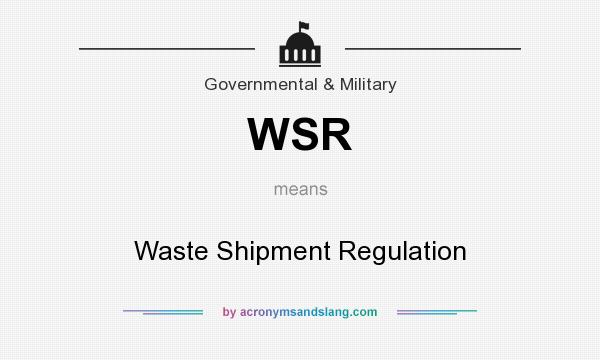 What does WSR mean? It stands for Waste Shipment Regulation