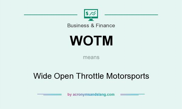 What does WOTM mean? It stands for Wide Open Throttle Motorsports