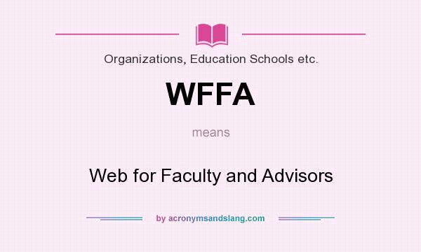 What does WFFA mean? It stands for Web for Faculty and Advisors