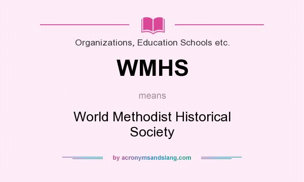 What does WMHS mean? It stands for World Methodist Historical Society