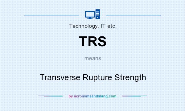 What does TRS mean? It stands for Transverse Rupture Strength