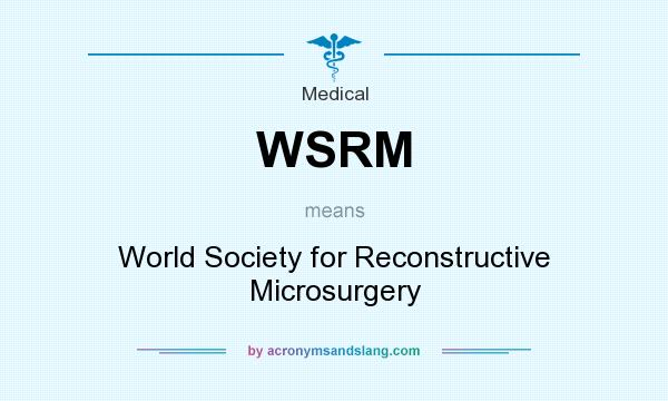 What does WSRM mean? It stands for World Society for Reconstructive Microsurgery