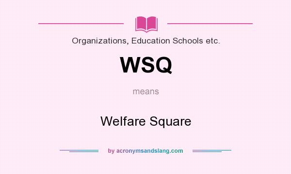 What does WSQ mean? It stands for Welfare Square