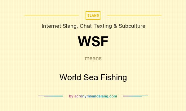 What does WSF mean? It stands for World Sea Fishing