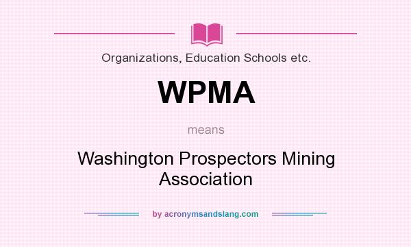 What does WPMA mean? It stands for Washington Prospectors Mining Association
