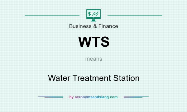 What does WTS mean? It stands for Water Treatment Station
