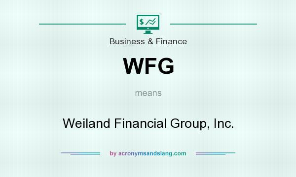 What does WFG mean? It stands for Weiland Financial Group, Inc.