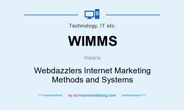 What does WIMMS mean? It stands for Webdazzlers Internet Marketing Methods and Systems