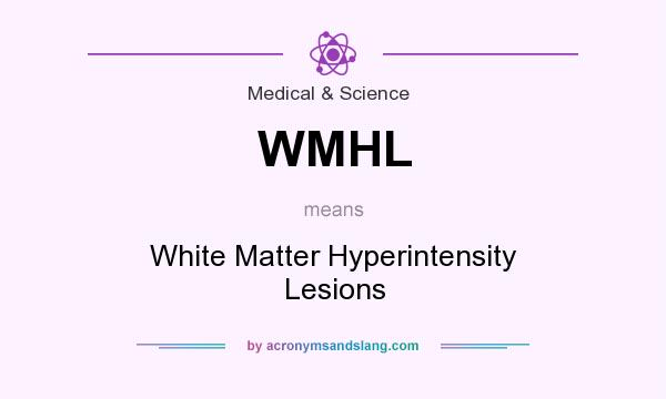 What does WMHL mean? It stands for White Matter Hyperintensity Lesions