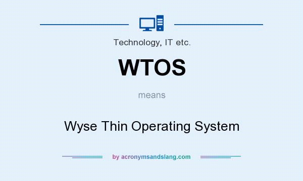 What does WTOS mean? It stands for Wyse Thin Operating System