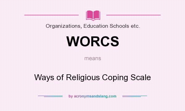 What does WORCS mean? It stands for Ways of Religious Coping Scale