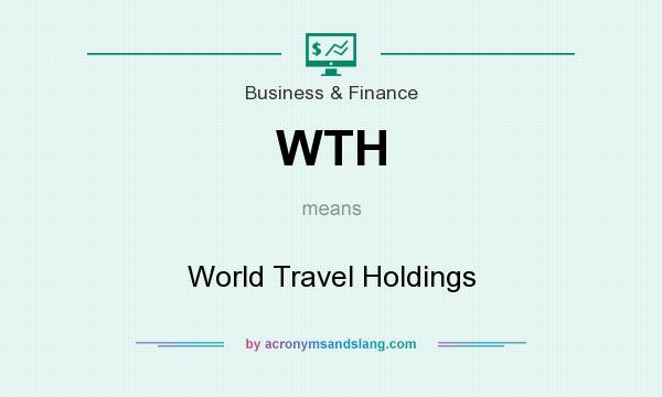 What does WTH mean? It stands for World Travel Holdings