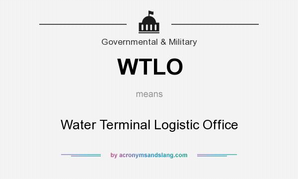 What does WTLO mean? It stands for Water Terminal Logistic Office