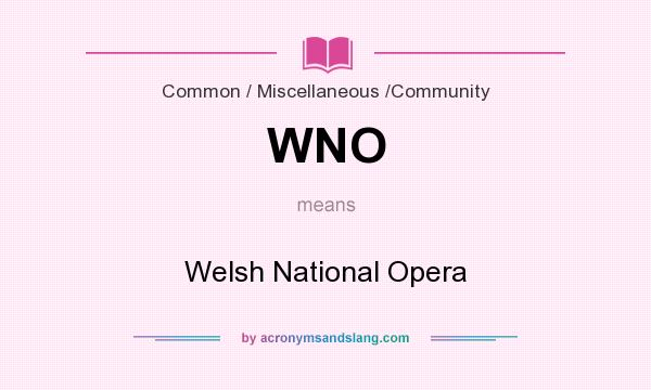 What does WNO mean? It stands for Welsh National Opera