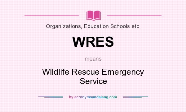 What does WRES mean? It stands for Wildlife Rescue Emergency Service