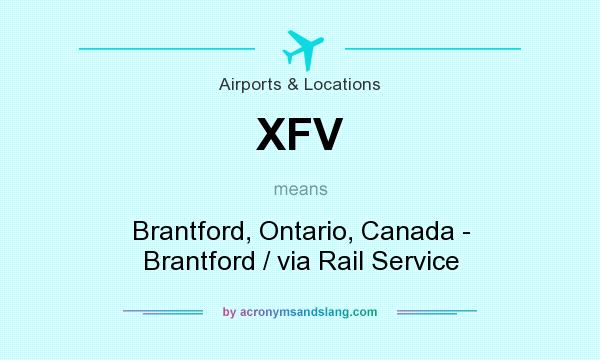 What does XFV mean? It stands for Brantford, Ontario, Canada - Brantford / via Rail Service