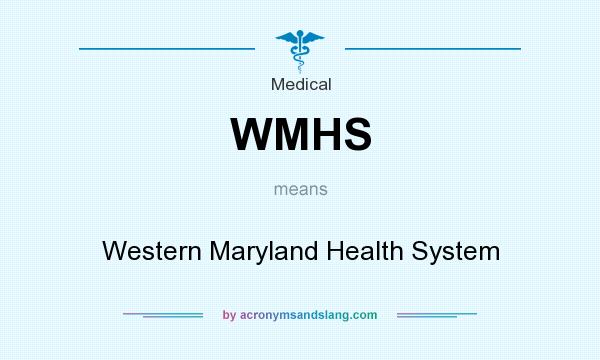 What does WMHS mean? It stands for Western Maryland Health System