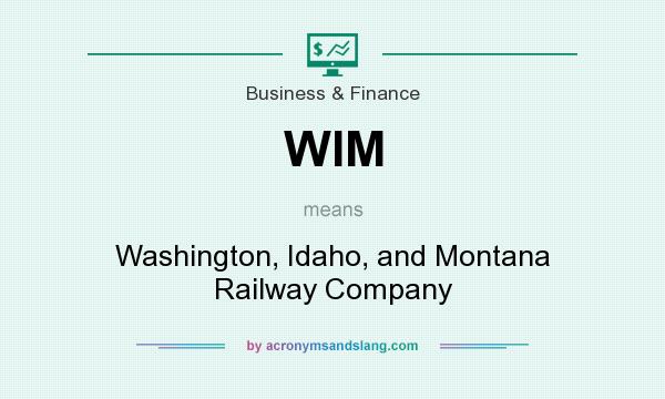 What does WIM mean? It stands for Washington, Idaho, and Montana Railway Company
