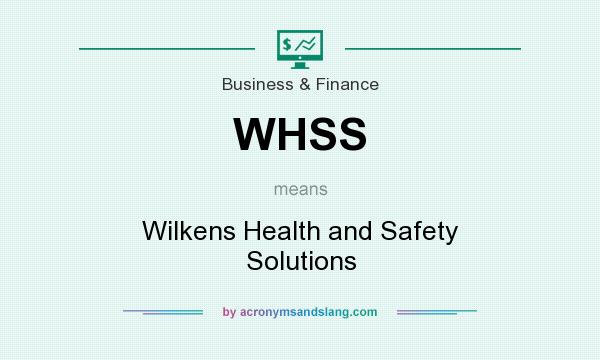 What does WHSS mean? It stands for Wilkens Health and Safety Solutions