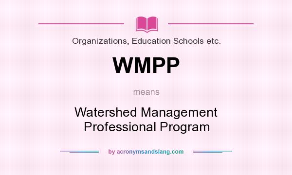 What does WMPP mean? It stands for Watershed Management Professional Program