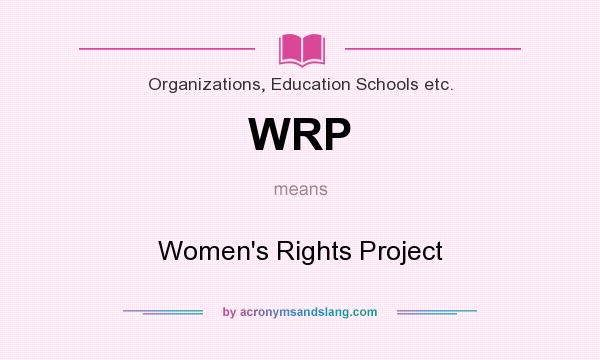 What does WRP mean? It stands for Women`s Rights Project