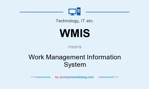 What does WMIS mean? It stands for Work Management Information System