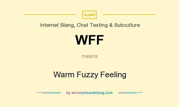 What does WFF mean? It stands for Warm Fuzzy Feeling