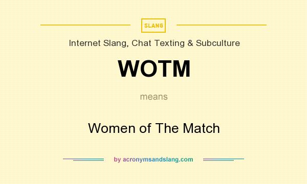 What does WOTM mean? It stands for Women of The Match