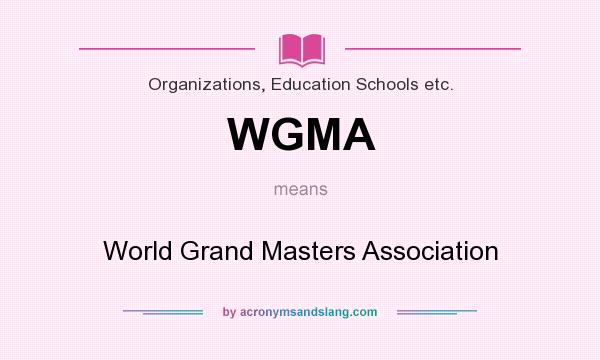 What does WGMA mean? It stands for World Grand Masters Association