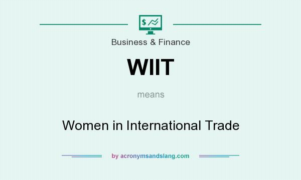 What does WIIT mean? It stands for Women in International Trade